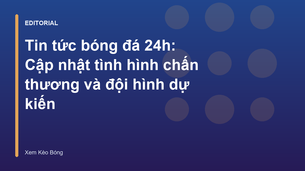 Cập nhật tin tức bóng đá 24h về chấn thương và đội hình